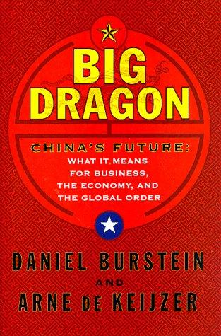 Big Dragon: China's Future : What It Means for Business, the Economy, and the Global Order: Future of China - What It Means for Business, the Economy and the Global Order