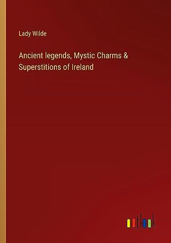 Ancient legends, Mystic Charms & Superstitions of Ireland