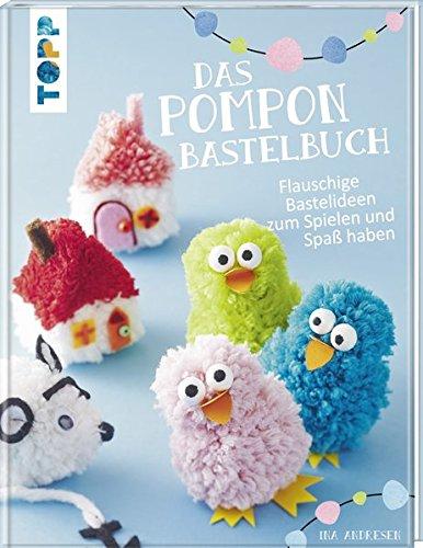 Das Pompon-Bastelbuch: Flauschige Bastelideen zum Spielen und Spaß haben