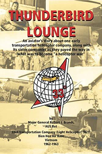 Thunderbird Lounge: An aviator's story about one early Transportation Helicopter company, along with its sister companies as they paved the way in what was to become "A Helicopter War"