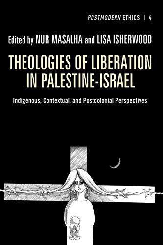 Theologies of Liberation in Palestine-Israel: Indigenous, Contextual, and Postcolonial Perspectives (Postmodern Ethics, Band 4)