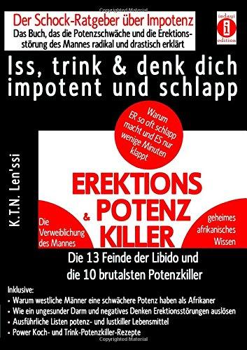 EREKTIONS & POTENZ-KILLER - Iss, trink & denk dich impotent und schlapp: Der Schock-Ratgeber über Impotenz - Das Buch, das die Potenzschwäche und die ... der Libido und die 10 brutalsten Potenzkiller