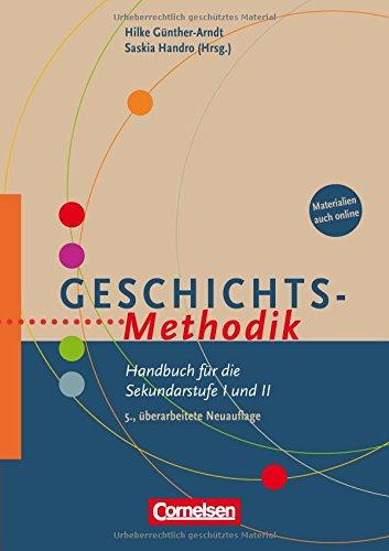 Fachmethodik: Geschichts-Methodik: Handbuch für die Sekundarstufe I und II