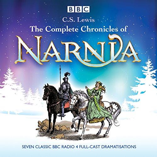 The Complete Chronicles of Narnia: The Classic BBC Radio 4 Full-Cast Dramatisations (Colmplete BBC Radio Dramas)