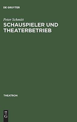 Schauspieler und Theaterbetrieb: Studien zur Sozialgeschichte des Schauspielerstandes im deutschsprachigen Raum 1700–1900 (Theatron, 5, Band 5)