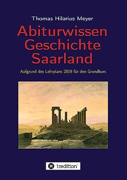 Abiturwissen Geschichte Saarland: Aufgrund des Lehrplans 2019 für den Grundkurs