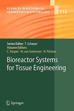 Bioreactor Systems for Tissue Engineering (Advances in Biochemical Engineering/Biotechnology, Band 112)