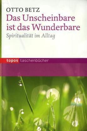 Das Unscheinbare ist das Wunderbare: Spiritualität im Alltag