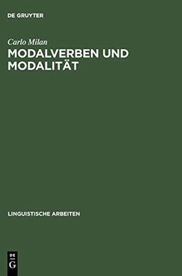 Modalverben und Modalität: Eine kontrastive Untersuchung Deutsch-Italienisch (Linguistische Arbeiten, 444, Band 444)