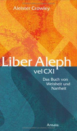 Liber Aleph vel CXI: Das Buch von Weisheit und Narrheit