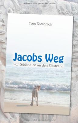 Jacobs Weg: von Südindien an den Elbstrand