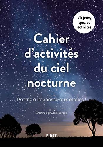 Cahier d'activités du ciel nocturne : partez à la chasse aux étoiles ! : 75 jeux, quiz et activités