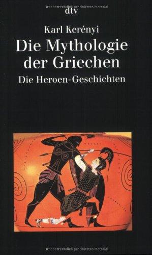 Die Mythologie der Griechen: Band 2 Die Heroen-Geschichten