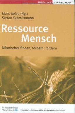 Ressource Mensch: Mitarbeiter finden, fördern, fordern