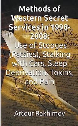 Methods of Western State Secret Services in 1998-2008: Use of Stooges (Patsies), Stalking with Cars, Sleep Deprivation, Toxins, and Pain