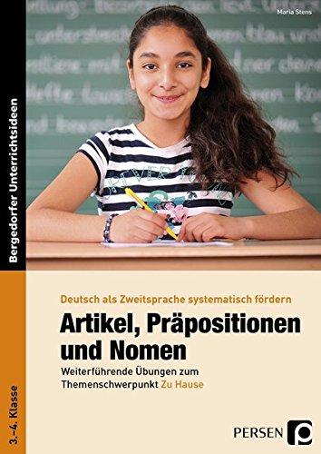 Artikel, Präpositionen & Nomen - Mein Zuhause 3/4: Weiterführende Übungen zum Themenschwerpunkt Zu Hause (3. und 4. Klasse) (Deutsch als Zweitsprache syst. fördern)