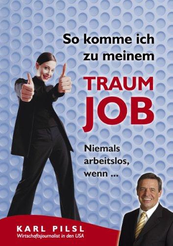 So komme ich zu meinem Traumjob. Niemals arbeitslos, wenn ...