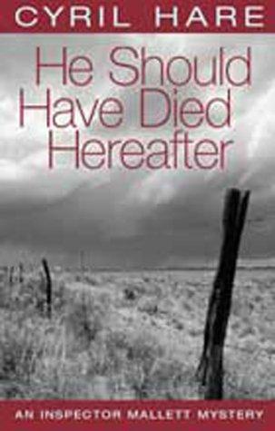 He Should Have Died Hereafter (Inspector Mallett Mystery S.)