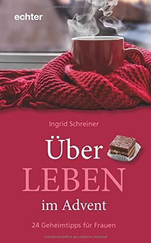 Über - LEBEN im Advent: 24 Geheimtipps für Frauen