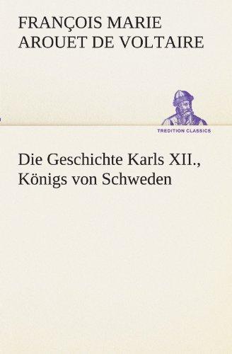 Die Geschichte Karls XII., Königs von Schweden (TREDITION CLASSICS)