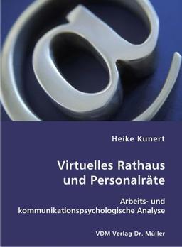 Virtuelles Rathaus und Personalräte: Arbeits- und kommunikationspsychologische Analyse