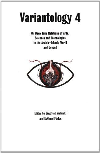 Variantology 4. On Deep Time Relations of Arts, Sciences and Technologies In the Arabic-Islamic World and Beyond. (Kunstwissenschaftliche Bibliothek)