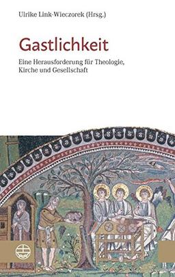 Gastlichkeit: Eine Herausforderung für Theologie, Kirche und Gesellschaft, Tagungsband der Gesellschaft für Evangelische Theologie