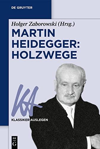 Martin Heidegger: Holzwege (Klassiker Auslegen, 77)