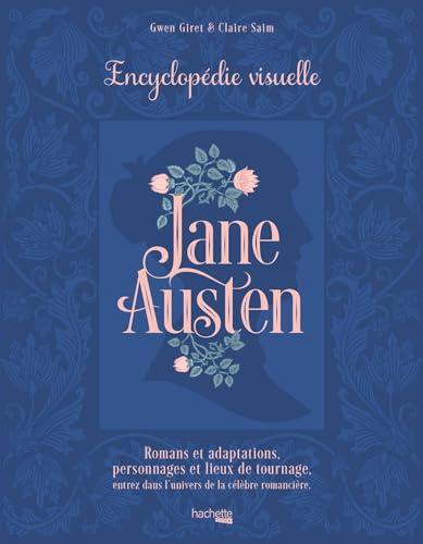 Jane Austen : encyclopédie visuelle : romans et adaptations, personnages et lieux de tournage