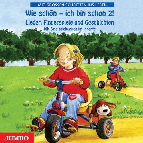 Wie schön - ich bin schon 2! CD: Mit großen Schritten ins Leben - Lieder, Fingerspiele und Geschichten