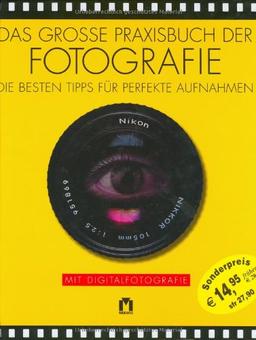 Das große Praxisbuch der Fotografie. Die besten Tipps für perfekte Aufnahmen. Mit Digitalfotografie