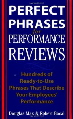 Perfect Phrases for Performance Reviews: Hundreds of Ready-to-use Phrases That Describe Your Employees' Performance