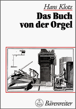 Das Buch von der Orgel: Über Wesen und Aufbau des Orgelwerkes, Orgelpflege und Orgelspiel