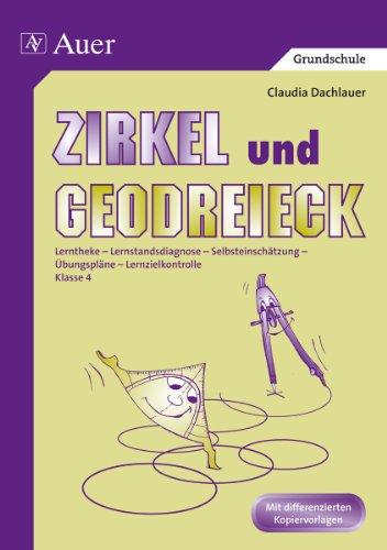 Zirkel und Geodreieck: Lerntheke - Lernstandsdiagnose - Selbsteinschätzung - Übungspläne - Lernzielkontrolle. Klasse 4