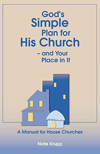 God's Simple Plan for His Church — And Your Place in It: A Manual for House Churches