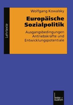 Europäische Sozialpolitik: Ausgangsbedingungen, Antriebskrafte und Entwicklungspotentiale (Grundlagen fur Europa) (German Edition) (Grundlagen für Europa)