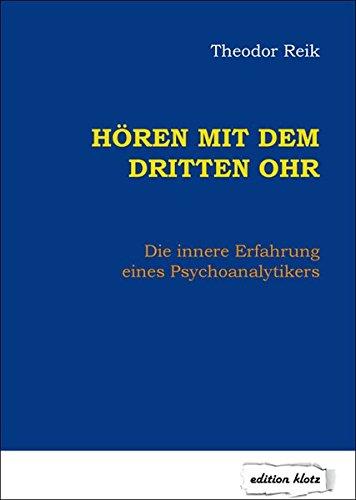 Hören mit dem dritten Ohr: Die innere Erfahrung eines Psychoanalytikers (Edition Klotz)