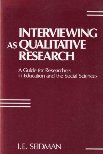 Interviewing As Qualitative Research: A Guide for Researchers in Education and the Social Sciences