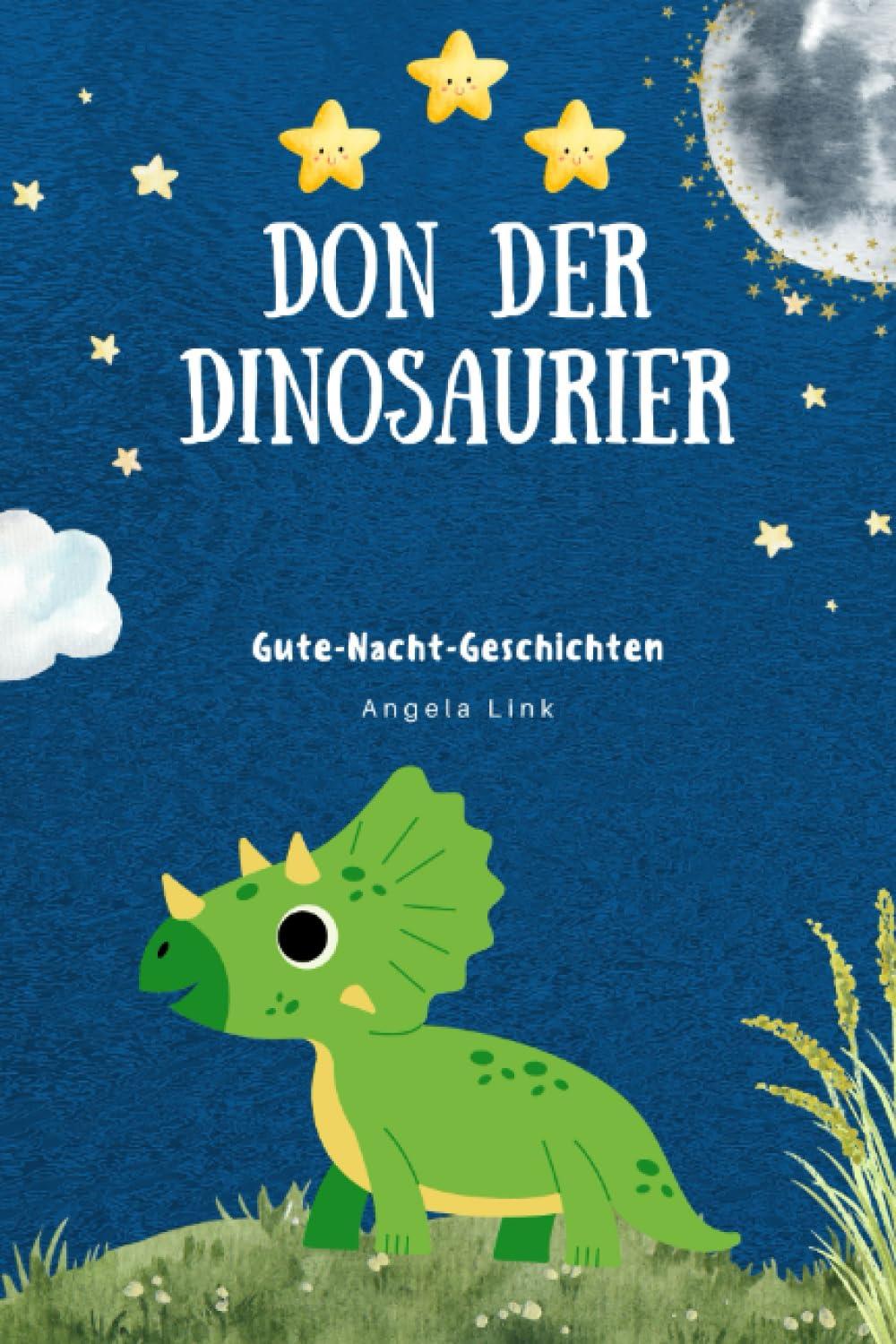 Don der Dinosaurier - Gute-Nacht-Geschichten: 5 Kurzgeschichten plus 2 Zusatzgeschichten