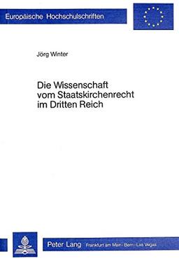 Die Wissenschaft vom Staatskirchenrecht im Dritten Reich (Europäische Hochschulschriften - Reihe II)