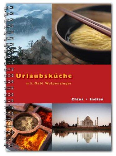 Urlaubsküche Indien / China mit Gabi Wolpensinger: Rezepte für Thermomix®