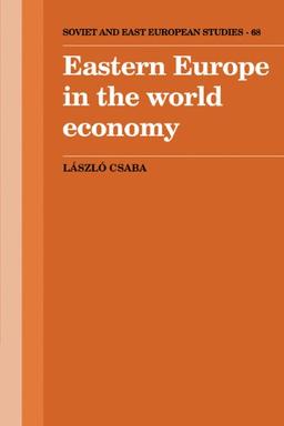 Eastern Europe in the World Economy (Cambridge Russian, Soviet and Post-Soviet Studies, Band 68)