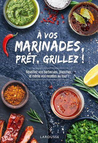 A vos marinades, prêts, grillez ! : réveillez vos barbecues, planchas et même vos recettes au four !