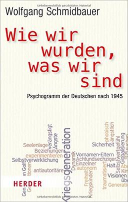 Wie wir wurden, was wir sind: Psychogramm der Deutschen nach 1945 (HERDER spektrum)