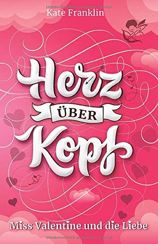 Herz über Kopf - Miss Valentine und die Liebe: (Liebesroman)