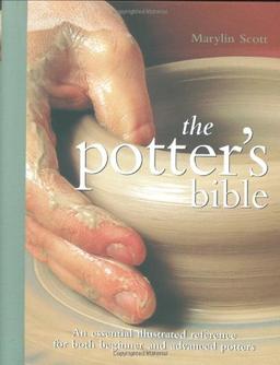 The Potter's Bible: An Essential Illustrated Reference for Both Beginner and Advanced Potters