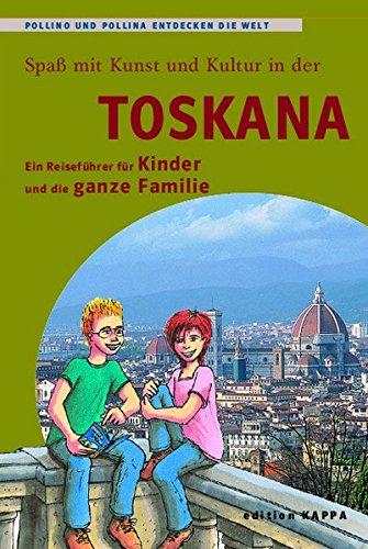 Toskana - Ein Reiseführer für Kinder und die ganze Familie: Pollino und Pollina entdecken die Welt