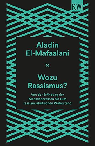 Wozu Rassismus?: Von der Erfindung der Menschenrassen bis zum rassismuskritischen Widerstand