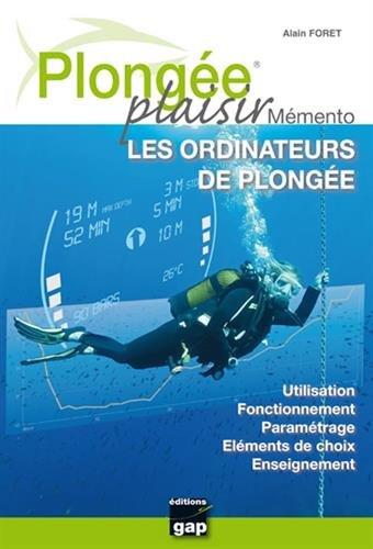 Plongée plaisir. Mémento : les ordinateurs de plongée : utilisation, fonctionnement, paramétrage, éléments de choix, enseignement