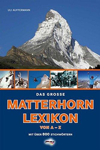 Das große Matterhorn-Lexikon: Das Matterhorn von A-Z.  mit über 800 Stichworten